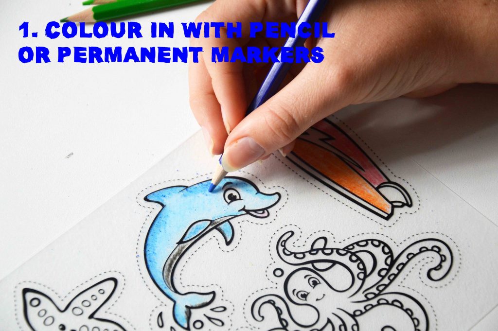 Step 1: Colour in with pencils or permannet markers